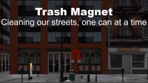 screenshot of trash magnet game. shows a city with a magnet hovering directly in front of the user. the words "Trash magnet, cleaning our streets, one can at a time" hovers over the magnet.